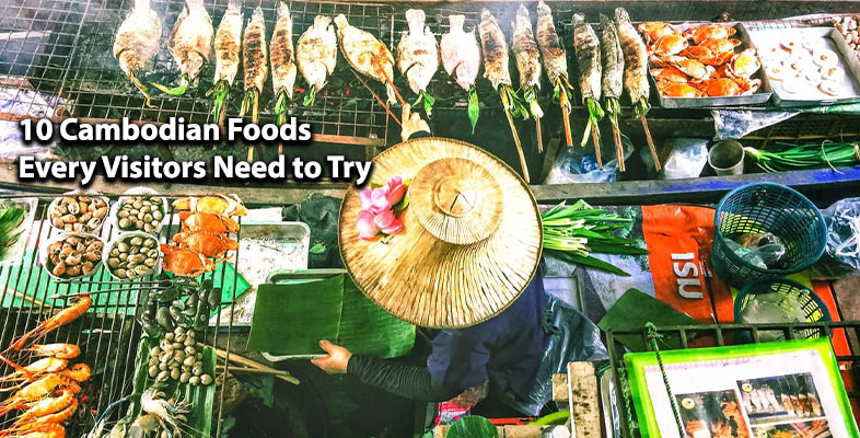 10 Cambodian Foods Every Visitors Need to Try