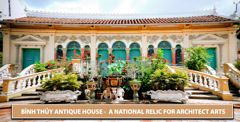 BÌNH THỦY ANTIQUE HOUSE - A NATIONAL RELIC FOR ARCHITECT ARTS
